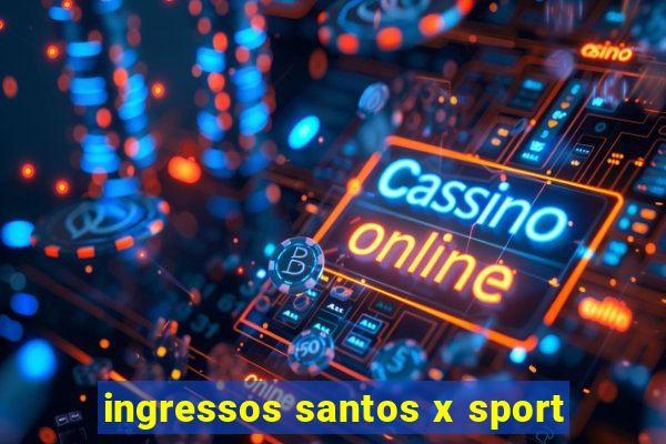 ingressos santos x sport